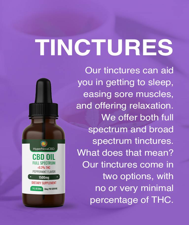 Our Tinctures can aid in getting to sleep easing sore muscles, and offering relaxation. We offer both full spectrum and broad spectrum tinctures.